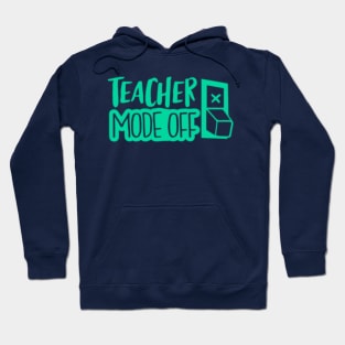 Teacher mode off | switch off; vacay mode; teachers spring break; teachers summer; end of school year; end of school term; Hoodie